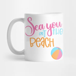 Sea You At The Beach. Fun Summer, Beach, Sand, Surf Design. Mug